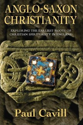 Anglo-Saxon Christianity: Exploring the Earliest Roots of Christian Spirituality in England Paperback Zondervan