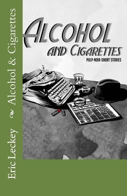 Alcohol and Cigarettes: Noir-Pulp-Fiction Paperback Createspace Independent Publishing Platform