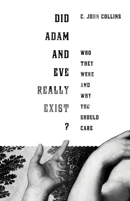 Did Adam and Eve Really Exist?: Who They Were and Why You Should Care Paperback Crossway