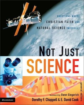 Not Just Science: Questions Where Christian Faith and Natural Science Intersect Paperback Zondervan