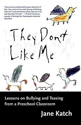 They Don't Like Me: Lessons on Bullying and Teasing from a Preschool Classroom Paperback Beacon Press