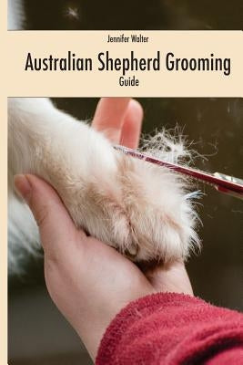 Australian Shepherd Grooming (english edition): Guide black / white Paperback Createspace Independent Publishing Platform