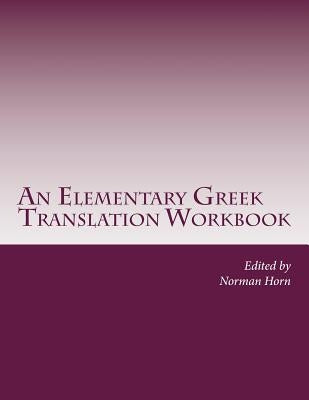 An Elementary Greek Translation Workbook: The Epistles of John and Gospel Excerpts Paperback Createspace Independent Publishing Platform