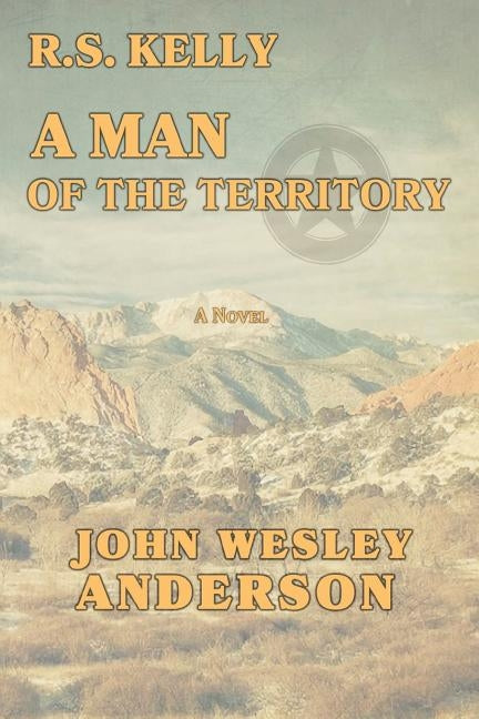 R.S. Kelly A Man of the Territory Paperback Circle Star Publishing