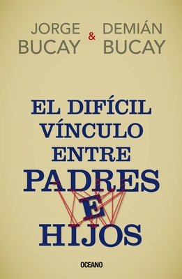 El Difícil Vínculo Entre Padres E Hijos by Bucay, Jorge