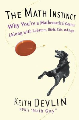 The Math Instinct: Why You're a Mathematical Genius (Along with Lobsters, Birds, Cats, and Dogs) Paperback Basic Books