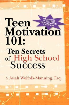 Teen Motivation 101: Ten Secrets of High School Success Paperback Createspace Independent Publishing Platform