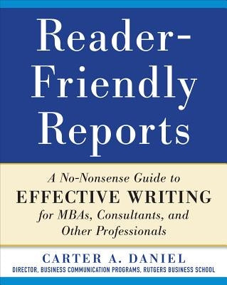 Reader-Friendly Reports: A No-Nonsense Guide to Effective Writing for Mbas, Consultants, and Other Professionals Paperback McGraw-Hill Companies
