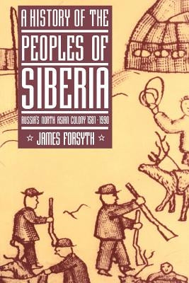 A History of the Peoples of Siberia: Russia's North Asian Colony 1581-1990 Paperback Cambridge University Press