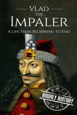Vlad the Impaler: A Life From Beginning to End Paperback Createspace Independent Publishing Platform
