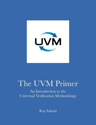 The UVM Primer: A Step-by-Step Introduction to the Universal Verification Methodology Paperback Boston Light Press