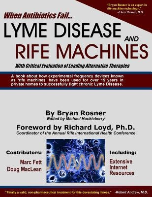 When Antibiotics Fail: Lyme Disease and Rife Machines, with Critical Evaluation of Leading Alternative Therapies Paperback Biomed Publishing Group