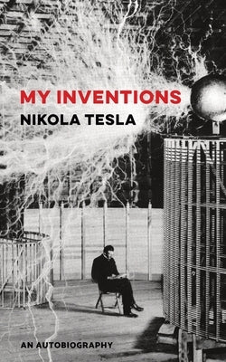 My Inventions: An Autobiography Paperback Createspace Independent Publishing Platform