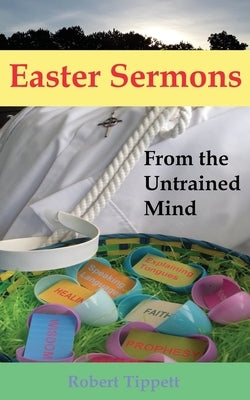 Easter Sermons: From the Untrained Mind Paperback Katrina Pearls