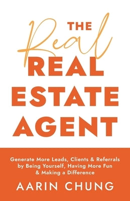 The Real Real Estate Agent: Generate More Leads, Clients, and Referrals by Being Yourself, Having More Fun, and Making a Difference Paperback Houndstooth Press