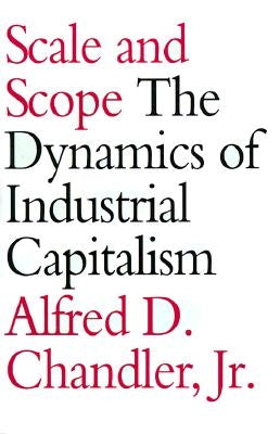Scale and Scope: The Dynamics of Industrial Capitalism Paperback Belknap Press