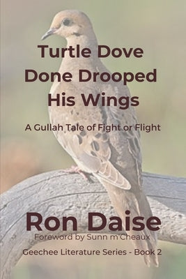 Turtle Dove Done Drooped His Wings: A Gullah Tale of Fight or Flight Paperback Independently Published