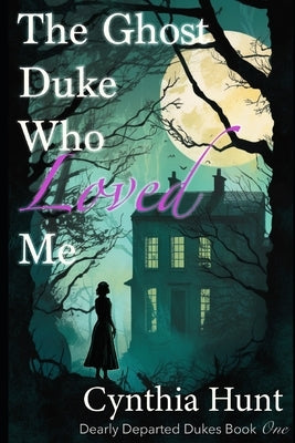 The Ghost Duke Who Loved Me: A Lightly Paranormal Gothic Regency Romance Paperback Independently Published