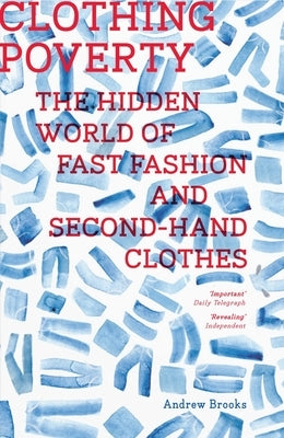 Clothing Poverty: The Hidden World of Fast Fashion and Second-Hand Clothes Paperback Zed Books
