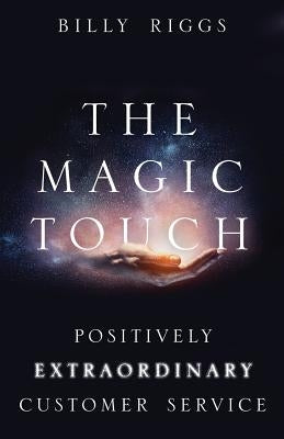 The Magic Touch: Positively Extraordinary Customer Service Paperback Tremendous Leadership