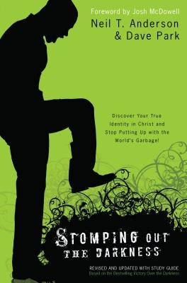 Stomping Out the Darkness: Discover Your True Identity in Christ and Stop Putting Up with the World's Garbage! Paperback Bethany House Publishers