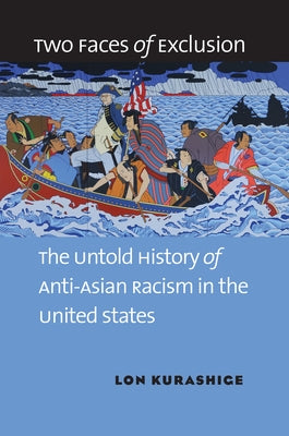 Two Faces of Exclusion: The Untold History of Anti-Asian Racism in the United States Paperback University of North Carolina Press