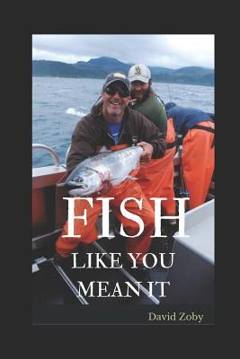 Fish Like You Mean It Paperback Independently Published