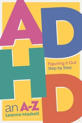 ADHD an A-Z: Figuring It Out Step by Step by Maskell, Leanne