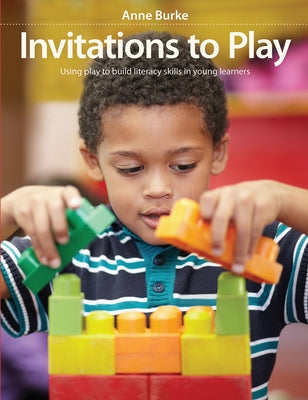 Invitations to Play: Using Play to Build Literacy Skills in Young Learners Paperback Pembroke Publishers