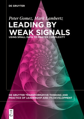Leading by Weak Signals: Using Small Data to Master Complexity Paperback de Gruyter