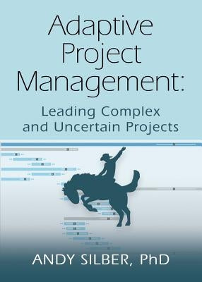 Adaptive Project Management: Leading Complex and Uncertain Projects Paperback Booklocker.com