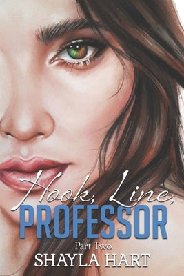 Hook, Line Professor -- A Student/Professor Forbidden Romance. #2: Part II Paperback Independently Published