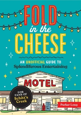 Fold in the Cheese: An Unofficial Guide to Splendiferous Entertaining for Fans of Schitt's Creek Paperback Andrews McMeel Publishing