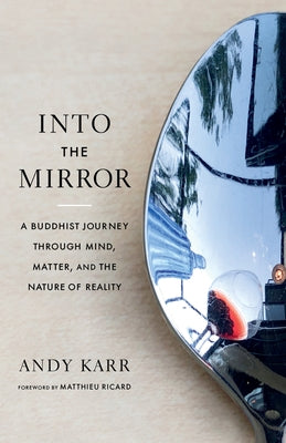 Into the Mirror: A Buddhist Journey Through Mind, Matter, and the Nature of Reality Paperback Shambhala