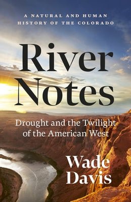 River Notes: Drought and the Twilight of the American West -- A Natural and Human History of the Colorado Paperback Greystone Books