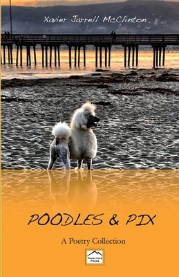 Poodles & Pix: A Poetry Collection Paperback Tamalpais Press