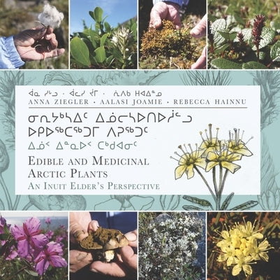 Edible and Medicinal Arctic Plants: An Inuit Elder's Perspective Paperback Inhabit Media