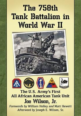 The 758th Tank Battalion in World War II: The U.S. Army's First All African American Tank Unit Paperback McFarland & Company