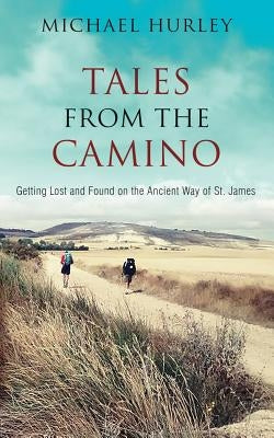 Tales from the Camino: The Story of One Man Lost and a Practical Guide for Those Who Would Follow the Ancient Way of St. James Paperback Ragbagger Press