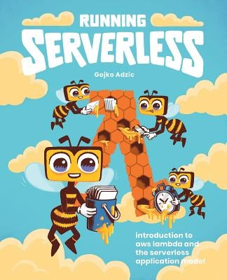 Running Serverless: Introduction to AWS Lambda and the Serverless Application Model Paperback Neuri Consulting Llp