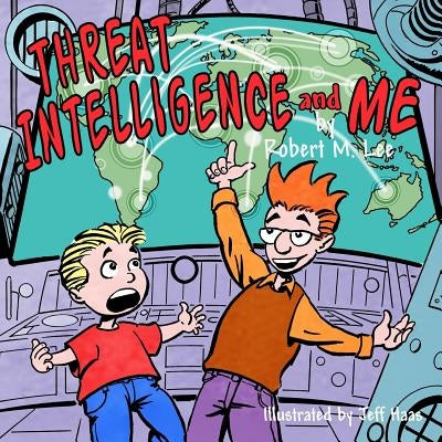 Threat Intelligence and Me: A Book for Children and Analysts Paperback Createspace Independent Publishing Platform
