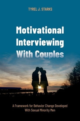 Motivational Interviewing with Couples: A Framework for Behavior Change Developed with Sexual Minority Men Paperback Oxford University Press, USA