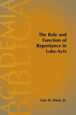 The Role and Function of Repentance in Luke-Acts Paperback Society of Biblical Literature