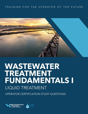 Wastewater Treatment Fundamentals I--Liquid Treatment Operator Certification Study Questions Paperback Water Environment Federation