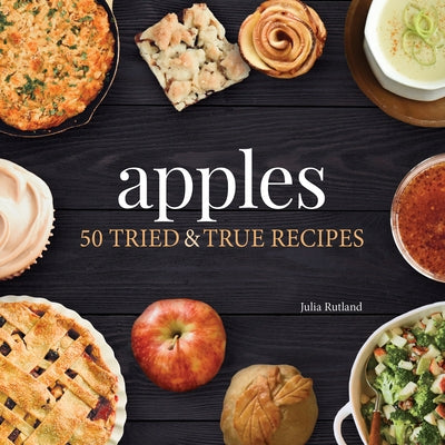 Apples: 50 Tried & True Recipes Paperback Adventure Publications