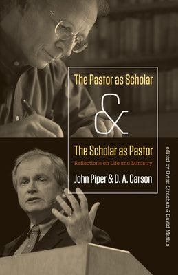 The Pastor as Scholar and the Scholar as Pastor: Reflections on Life and Ministry Paperback Crossway