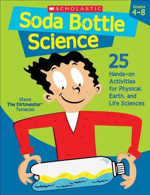 Soda Bottle Science: 25 Hands-On Activities for Physical, Earth, and Life Sciences Paperback Teaching Resources
