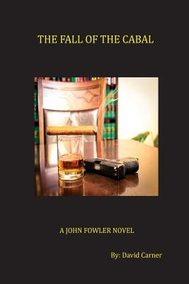 The Fall of the Cabal: A John Fowler Novel Paperback Createspace Independent Publishing Platform