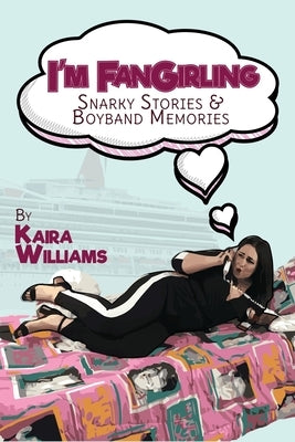 I'm Fangirling: Snarky Stories & Boyband Memories Paperback Lulu.com