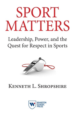 Sport Matters: Leadership, Power, and the Quest for Respect in Sports Paperback Wharton School Press